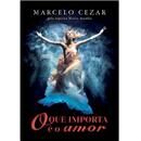 Livro - O Que Importa é o Amor - Marcelo Cezar