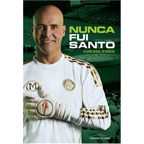 Livro - Nunca Fui Santo: o Livro Oficial do Marcos - Marcos Reis; Mauro Beting