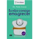 Livro - Eu Não Consigo Emagrecer - Pierre Dukan
