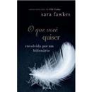 Livro - O Que Você Quiser - Sara Fawkes