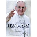 Livro - Francisco: o Papa dos Humildes - Andrea...