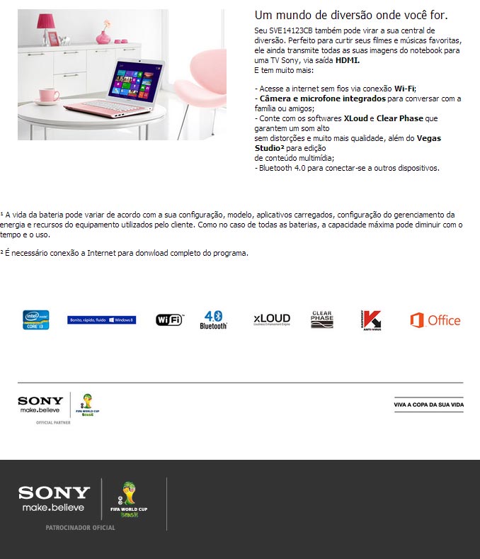 Variadas e interessante conexões, como saída HDMI, câmera integrada e muito mais Variadas e interessante conexões, como saída HDMI, câmera integrada e muito mais