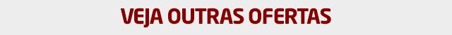 Veja outras ofertas