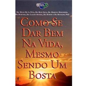Livro - Como Se Dar Bem na Vida, Mesmo Sendo um Bosta