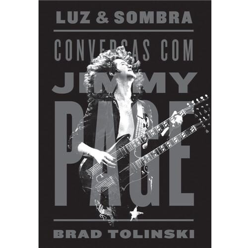 Livro Luz e Sombra Conversas Com Jimmy Page Brad Tolinski