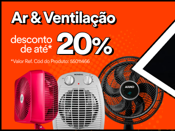 Ar & Ventilação
 - Desconto de até* 20%