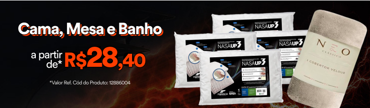 Cama, Mesa e Banho - A partir de* R$28,40