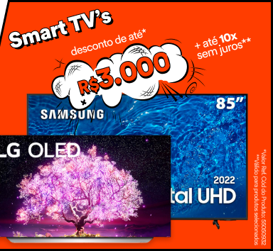 Smart TV's - Desconto de até R$3.000* + Em até 10x sem juros**