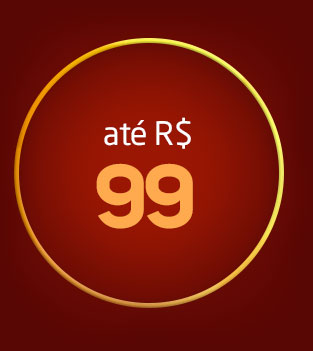 até R$99,00 - Confira