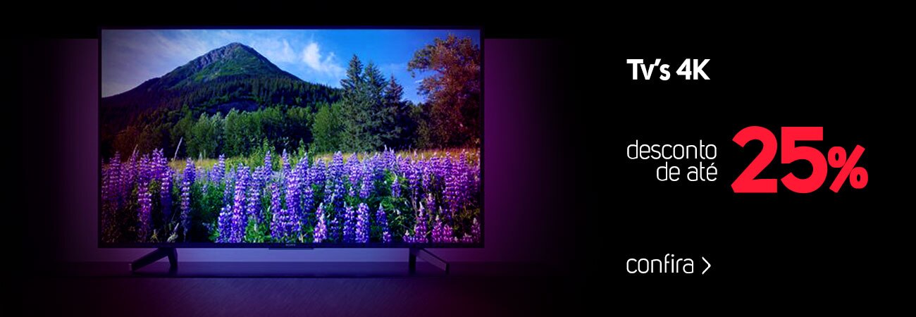 Tvs 4k com até 25% de desconto