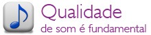 Qualidade de som é fundamental