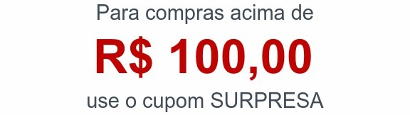 Para compras acima deR$ 100,00use o cupom SURPRESA