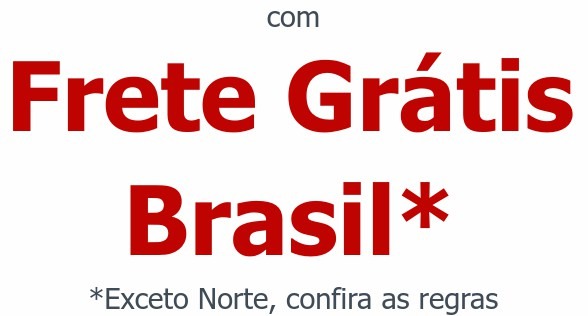 comFrete Grátis Brasil**Exceto Norte, confira as regras