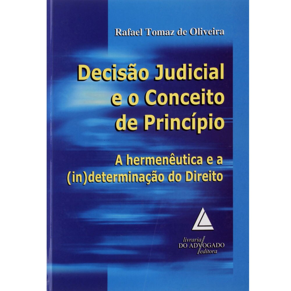 Livro Decisão Judicial e o Conceito de Princípio Rafael Tomaz de Oliveira Direito Ponto Livro Decisão Judicial e o Conceito de Princípio Rafael Tomaz de Oliveira Direito Ponto
