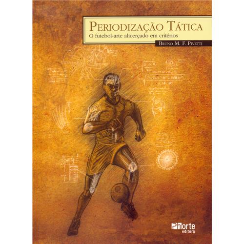 Livro - Periodização Tática: o Futebol-Arte Alicerçado em Critérios - Bruno M. F. Pivetti Menor preço em Livro - Periodização Tática: o Futebol-Arte Alicerçado em Critérios - Bruno M. F. Pivetti
