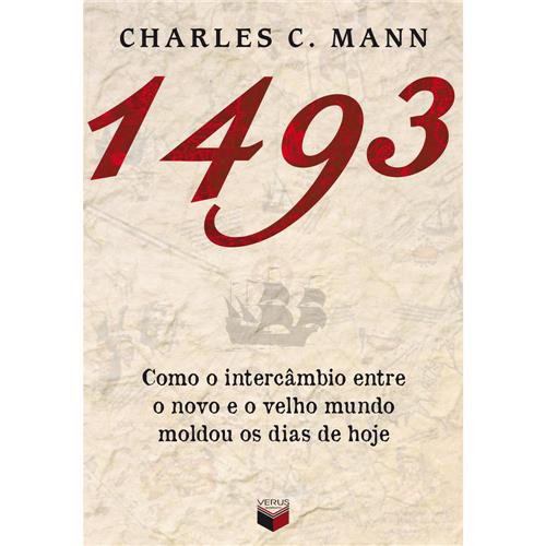 Livro - 1493: Como o Intercâmbio Entre o Novo e o Velho Mundo Moldou os