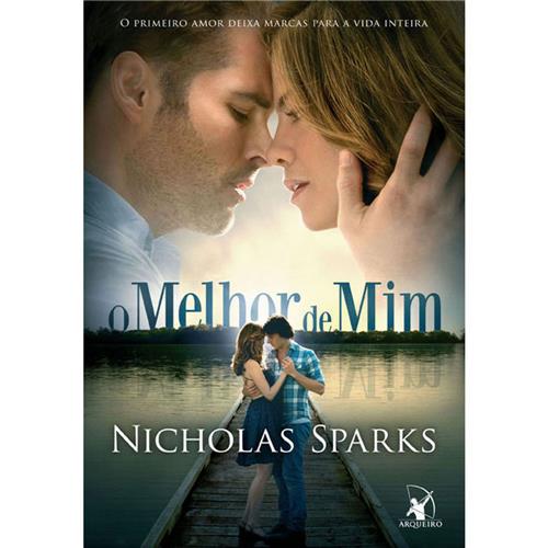 Livro - O Melhor de Mim: o Primeiro Amor Deixa Marcas Para a Vida Inteira - Capa Inspirada no Filme - Nicholas Sparks é boa?